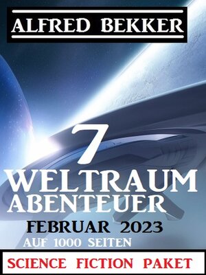 cover image of 7 Weltraum-Abenteuer Februar 2023--Science Fiction Paket auf 1000 Seiten